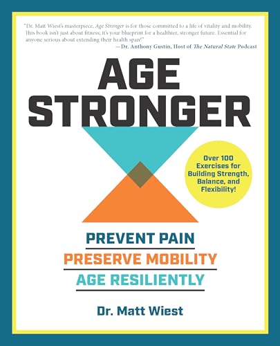 Age Stronger : Prevent Pain. Preserve Mobility. Age Resiliently