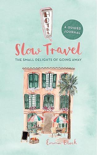 Slow Travel Journal : The Small Delights of Going Away