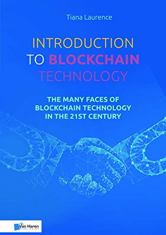 Introduction to Blockchain Technology: The Many Faces of Blockchain Technology in the 21st Century (Best practices)