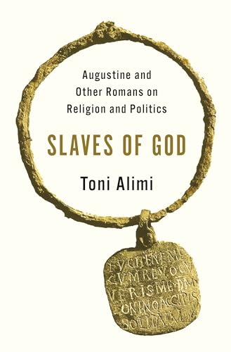 Slaves of God : Augustine and Other Romans on Religion and Politics