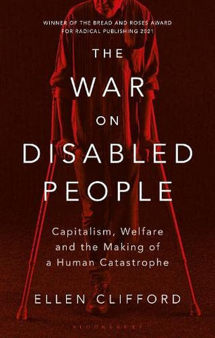 The War on Disabled People: Capitalism, Welfare and the Making of a Human Catastrophe