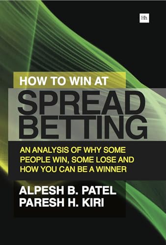 How to Win at Spread Betting : An Analysis of Why Some People Win, Some Lose and How You Can be a Winner