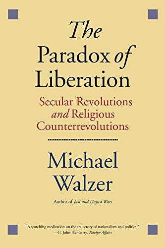 The Paradox of Liberation: Secular Revolutions and Religious Counterrevolutions (Henry L. Stimson Lectures)