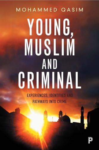Young, Muslim and Criminal : Experiences, Identities and Pathways into Crime