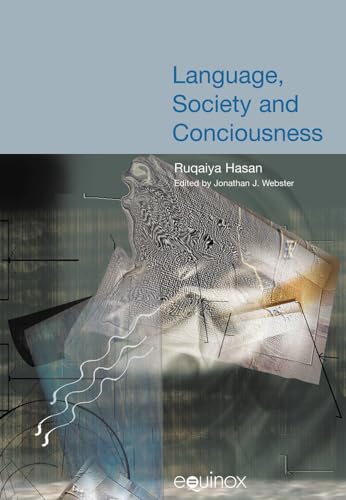Language, Society and Consciousness : The Collected Works of Ruqaiya Hasan Vol 1