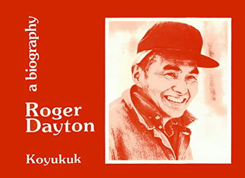 Alaska No.7 - Koyukuk - Dayton : Roger Dayton - A Biography