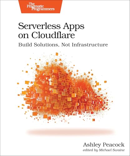 Serverless Apps on Cloudflare : Build Solutions, Not Infrastructure