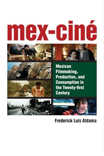 Mex-Cine : Mexican Filmmaking, Production, and Consumption in the Twenty-first Century