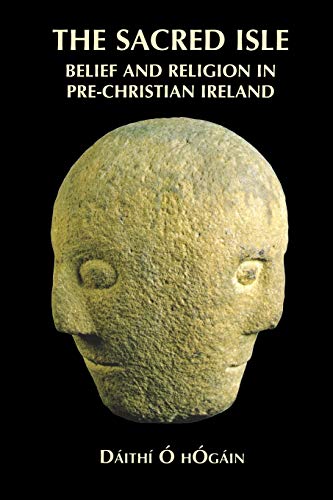 The Sacred Isle: Belief and Religion in Pre-Christian Ireland (New edition)