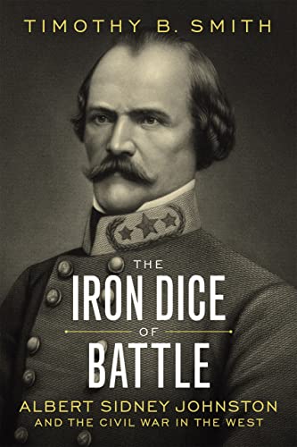 The Iron Dice of Battle : Albert Sidney Johnston and the Civil War in the West