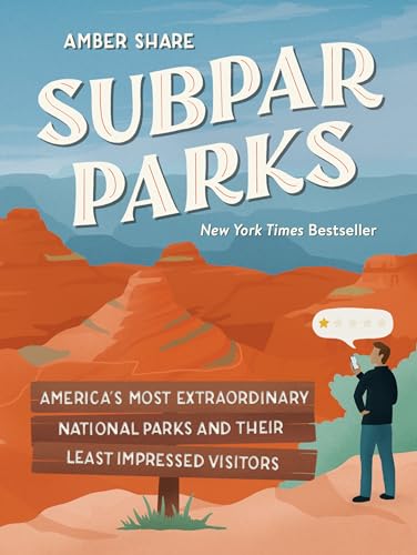 Subpar Parks: Americas Most Extraordinary National Parks and Their Least Impressed Visitors