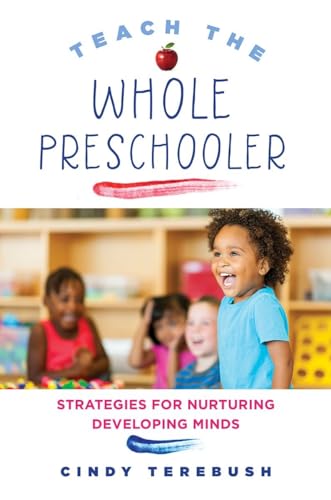 Teach the Whole Preschooler: Strategies for Nurturing Developing Minds