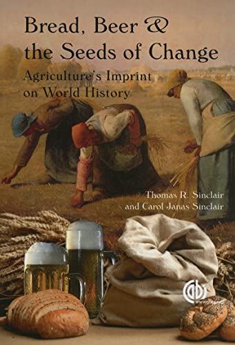 Bread, Beer and the Seeds of Change : Agriculture's Imprint on World History