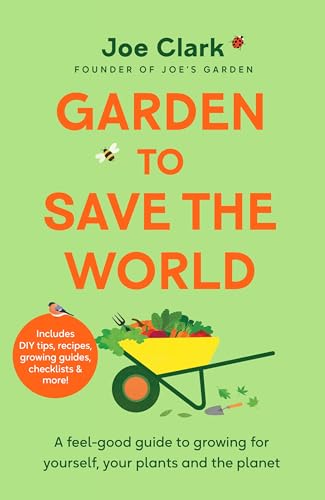 Garden To Save The World : Grow Your Own, Save Money and Help the Planet