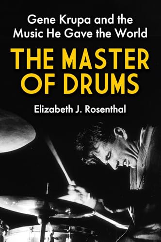 The Master of Drums : Gene Krupa and the Music He Gave the World