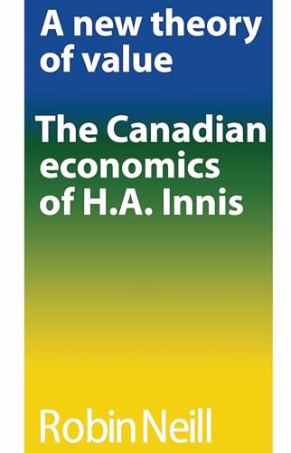 A New Theory of Value : The Canadian Economics of H.a. Innis