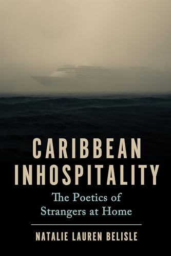 Caribbean Inhospitality : The Poetics of Strangers at Home