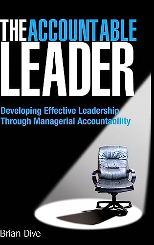 The Accountable Leader : Developing Effective Leadership Through Managerial Accountability