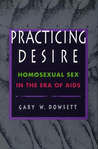 Practicing Desire: Homosexual Sex in the Era of AIDS