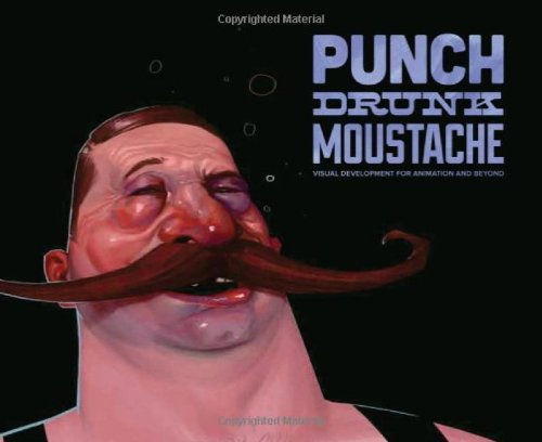 Punch Drunk Moustache : Visual Development for Animation & Beyond