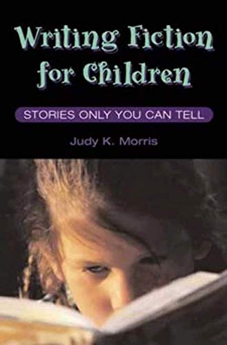 Writing Fiction for Children : STORIES ONLY YOU CAN TELL