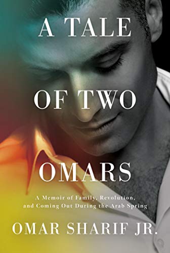 Tale Of Two Omars, A: A Memoir of Family, Revolution, and Coming Out During the Arab Spring