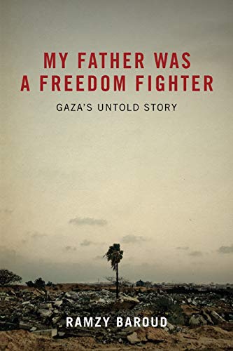 My Father Was a Freedom Fighter: Gazas Untold Story