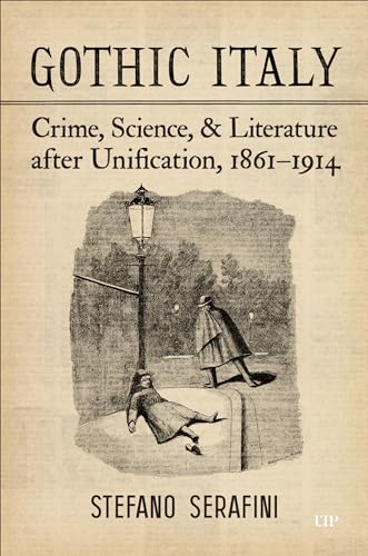 Gothic Italy : Crime, Science, and Literature After Unification, 1861-1914