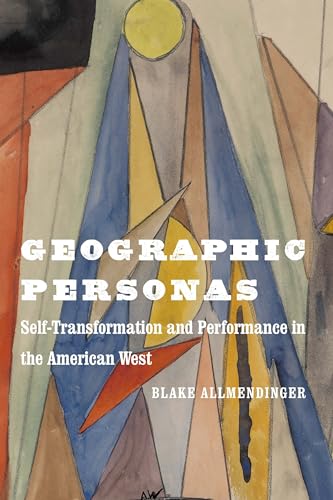 Geographic Personas: Self-Transformation and Performance in the American West