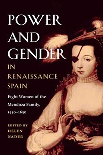 Power and Gender in Renaissance Spain: Eight Women of the Mendoza Family
