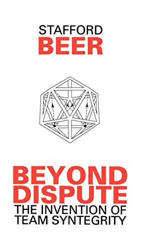 Beyond Dispute: Invention of Team Syntegrity