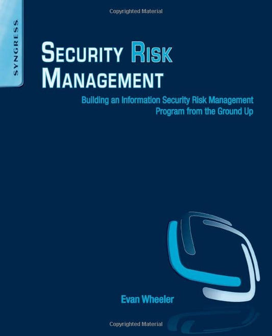 Security Risk Management: Building an Information Security Risk Management Program from the Ground Up
