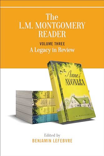 The L.M. Montgomery Reader : Volume Three: a Legacy in Review