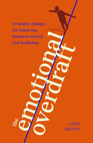 The Emotional Overdraft : 10 simple changes for balancing business success and wellbeing