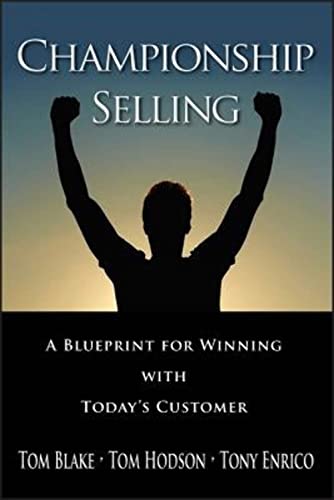 Championship Selling : A Blueprint for Winning With Today's Customer