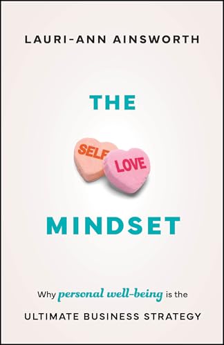 The Self-Love Mindset : Why Personal Wellbeing is the Ultimate Business Strategy