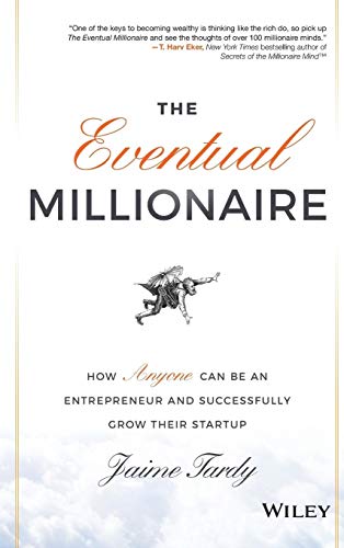 The Eventual Millionaire: How Anyone Can be an Entrepreneur and Successfully Grow Their Startup
