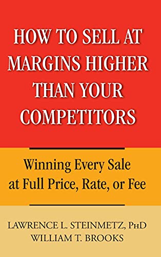 How to Sell at Margins Higher Than Your Competitors: Winning Every Sale at Full Price