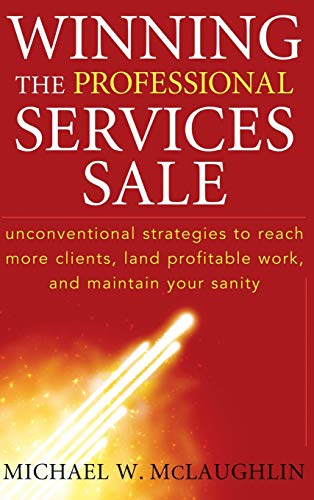 Winning the Professional Services Sale: Unconventional Strategies to Reach More Clients