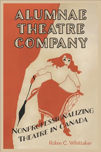 Alumnae Theatre Company : Nonprofessionalizing Theatre in Canada