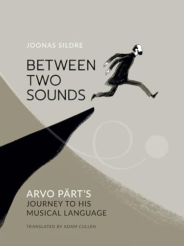 Between Two Sounds : Arvo Part’s Journey to His Musical Language