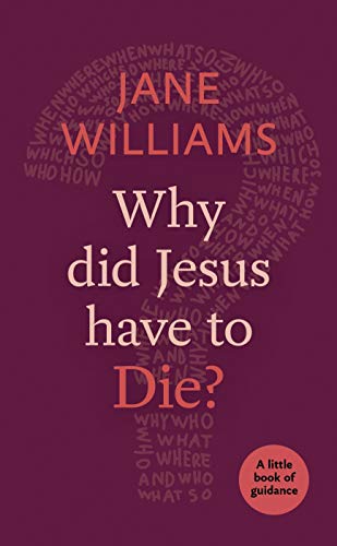 Why did Jesus Have to Die? (Little Books of Guidance)