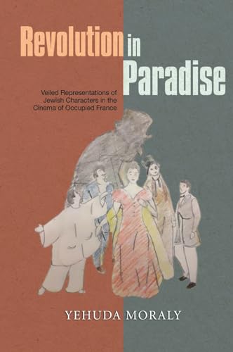 Revolution in Paradise : Veiled Representations of Jewish Characters in the Cinema of Occupied France