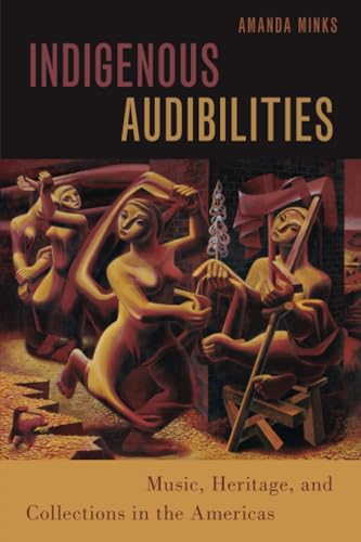 Indigenous Audibilities : Music, Heritage, and Collections in the Americas