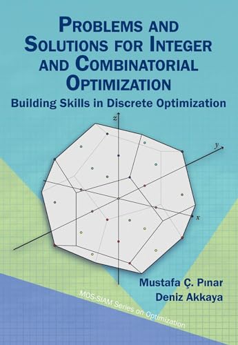 Problems and Solutions for Integer and Combinatorial Optimization : Building Skills in Discrete Optimization