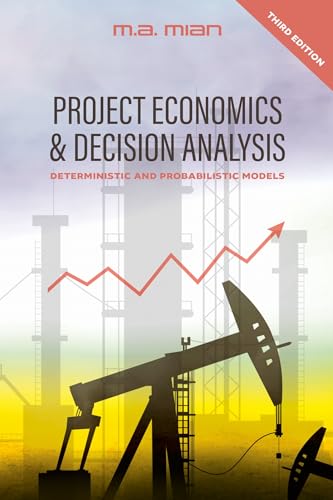Project Economics & Decision Analysis : Deterministic and Probabilistic Models