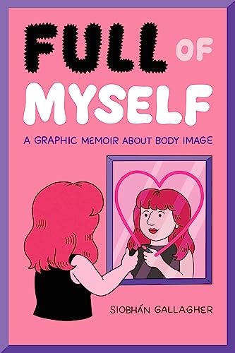 Full of Myself : A Graphic Memoir About Body Image