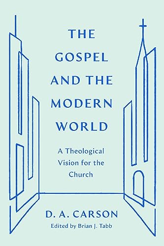 The Gospel and the Modern World: A Theological Vision for the Church (Gospel Coalition)