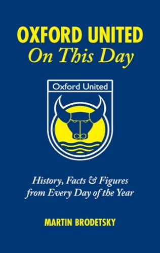 Oxford United On This Day : History, Facts and Figures from Every Day of the Year