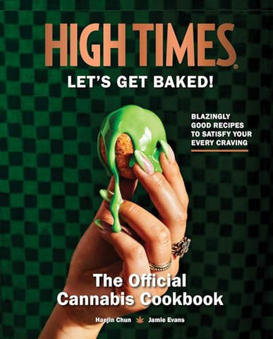 Let's Get Baked!: High Times: The Official Cannabis Cookbook